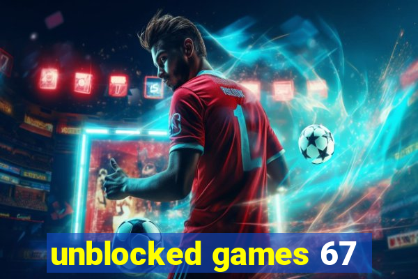 unblocked games 67