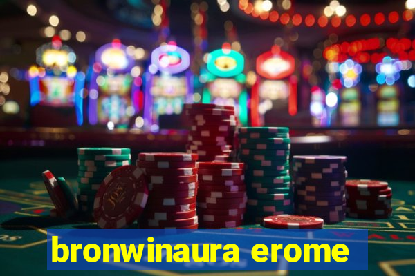 bronwinaura erome