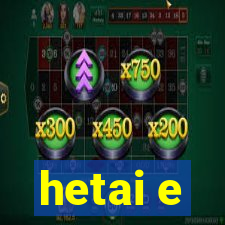 hetai e