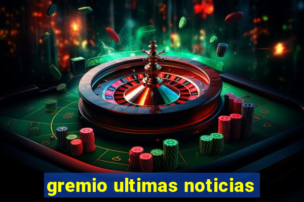 gremio ultimas noticias