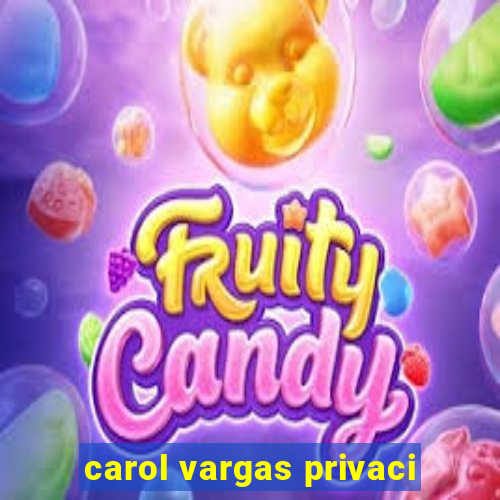 carol vargas privaci