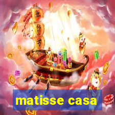 matisse casa