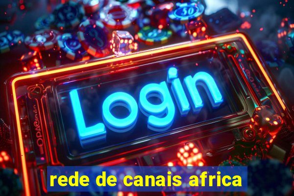 rede de canais africa