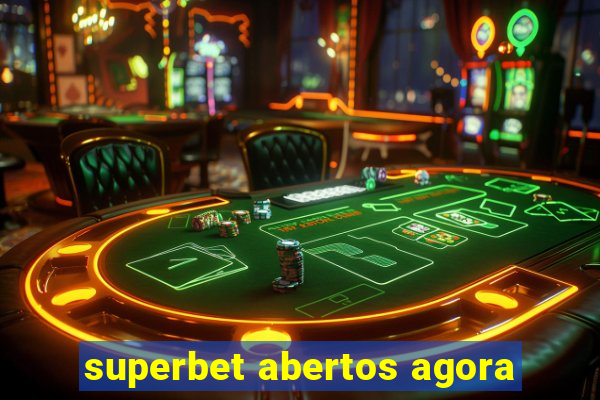 superbet abertos agora