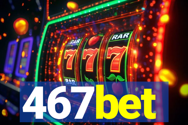 467bet