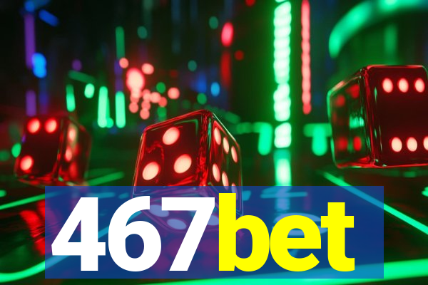 467bet