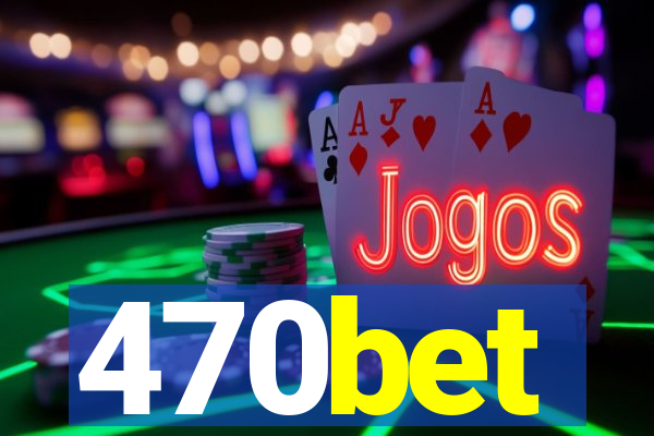 470bet