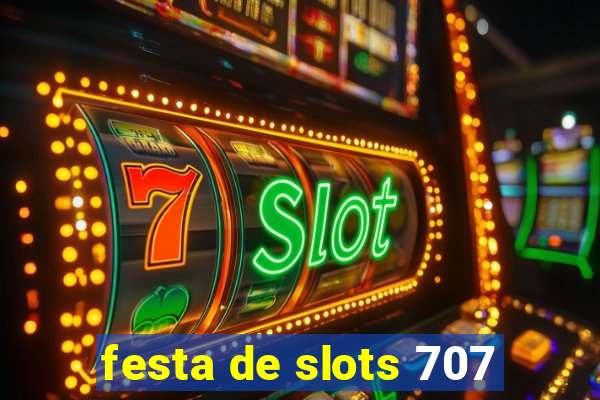 festa de slots 707