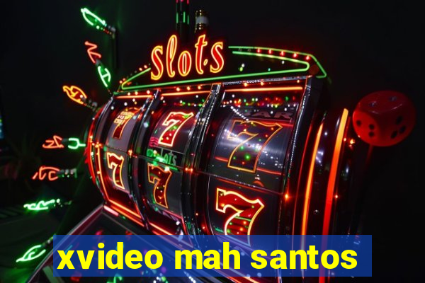 xvideo mah santos