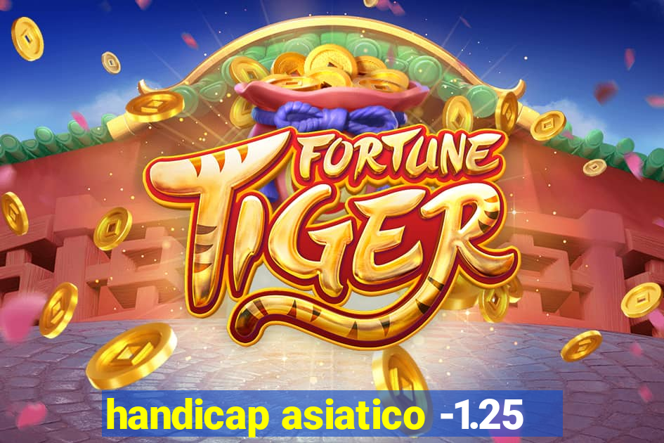 handicap asiatico -1.25