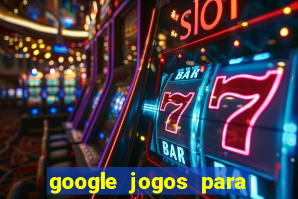 google jogos para ganhar dinheiro