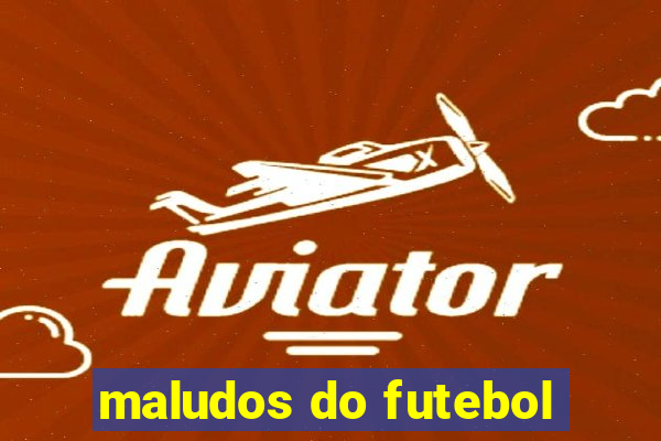 maludos do futebol