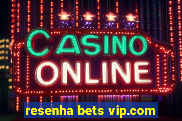 resenha bets vip.com