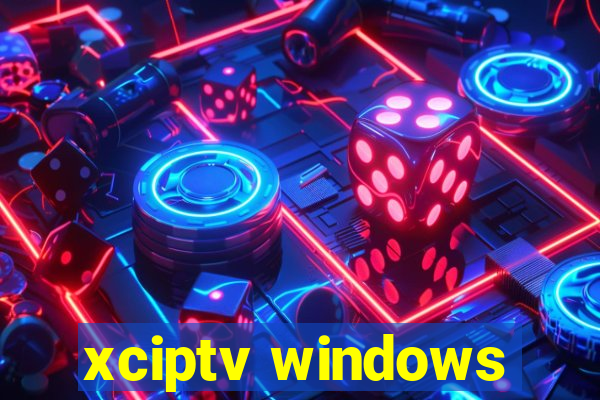 xciptv windows