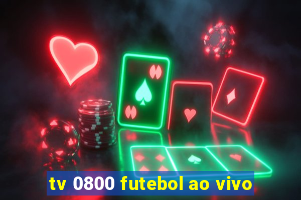 tv 0800 futebol ao vivo