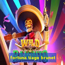 fortuna tiago brunet