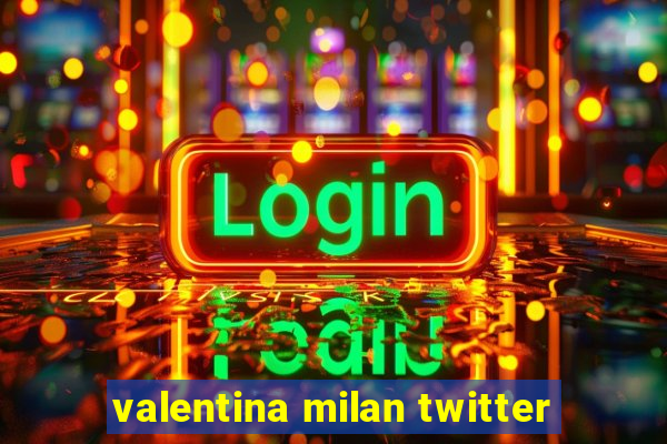 valentina milan twitter