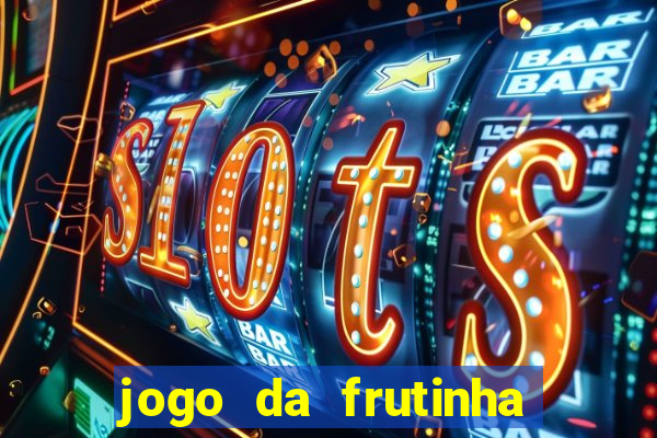 jogo da frutinha que paga dinheiro