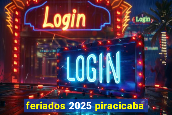 feriados 2025 piracicaba