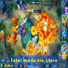 fatal moda rio claro