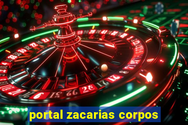 portal zacarias corpos