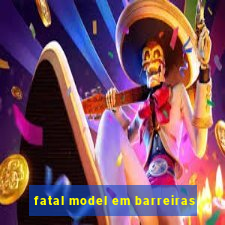 fatal model em barreiras