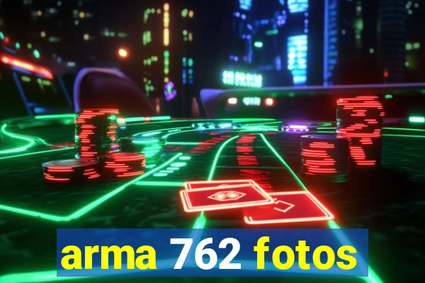 arma 762 fotos