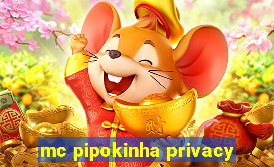 mc pipokinha privacy