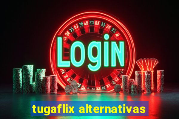 tugaflix alternativas