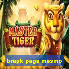 brapk paga mesmo