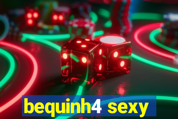 bequinh4 sexy