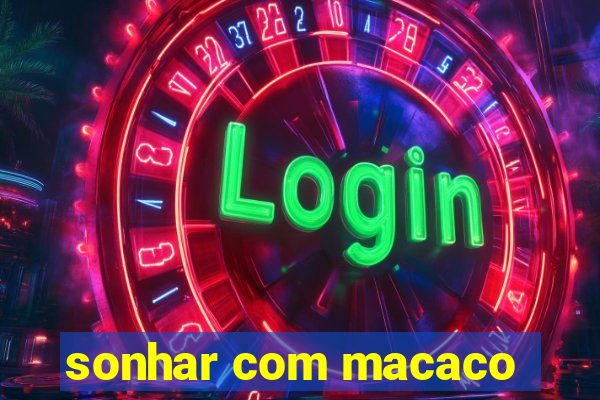 sonhar com macaco