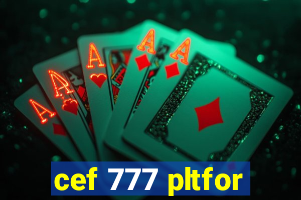 cef 777 pltfor