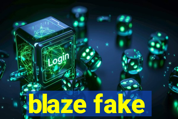 blaze fake