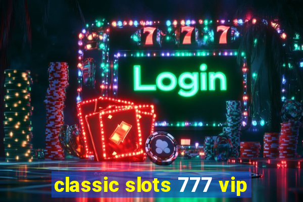 classic slots 777 vip