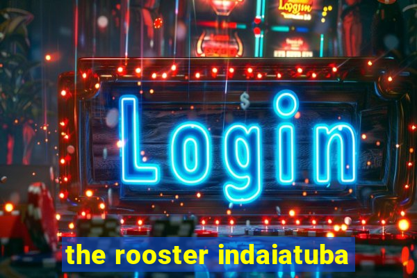 the rooster indaiatuba