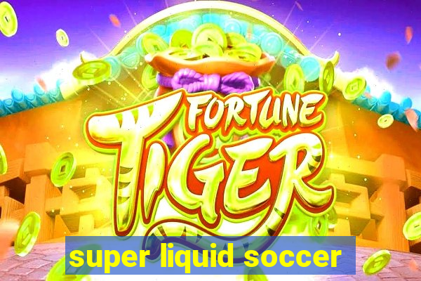 super liquid soccer