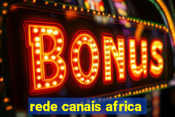 rede canais africa