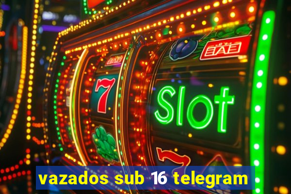 vazados sub 16 telegram