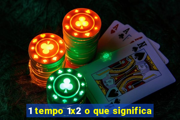 1 tempo 1x2 o que significa