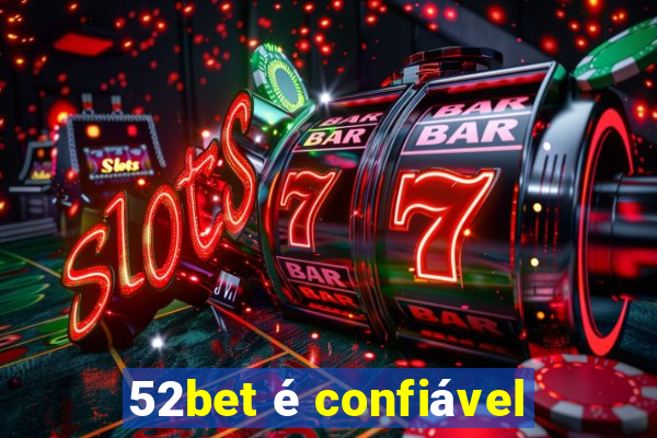 52bet é confiável