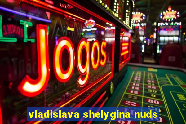 vladislava shelygina nuds