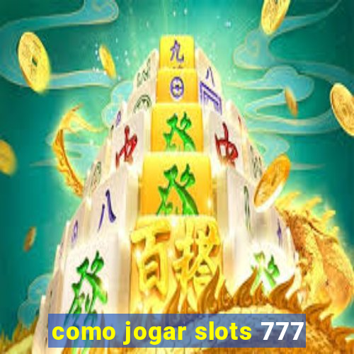 como jogar slots 777