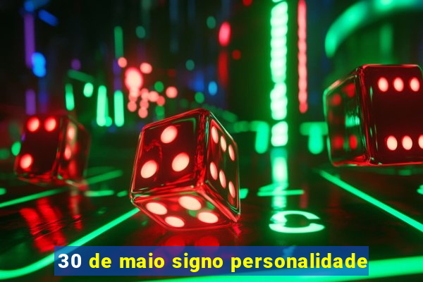 30 de maio signo personalidade