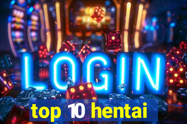 top 10 hentai