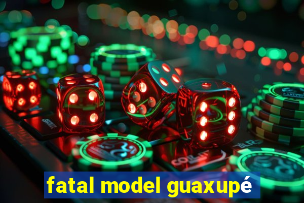 fatal model guaxupé