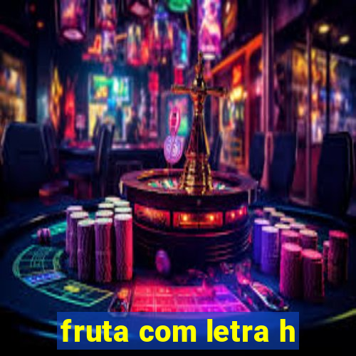 fruta com letra h