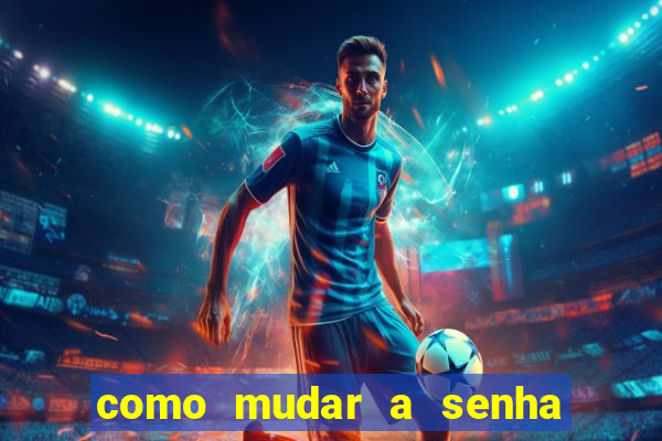 como mudar a senha de saque do jogo do tigre