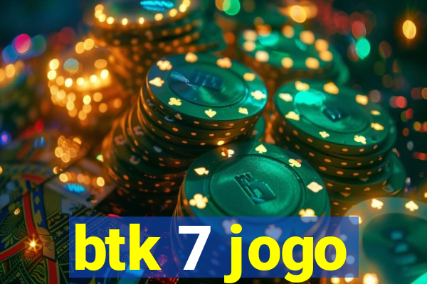 btk 7 jogo