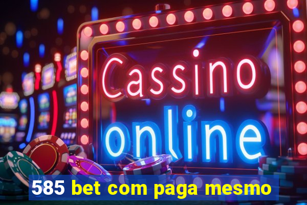 585 bet com paga mesmo